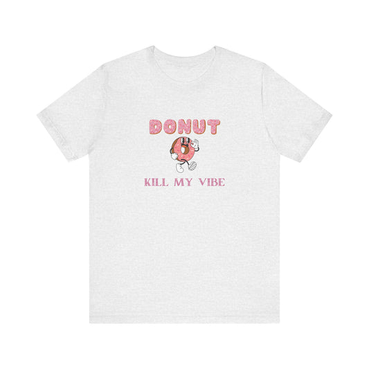 Donut Kill My Vibe Shirt