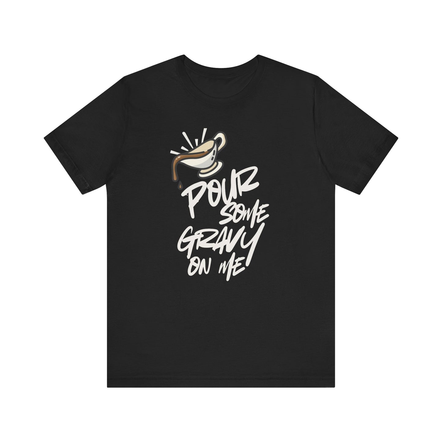 Pour Some Gravy On Me T-Shirt