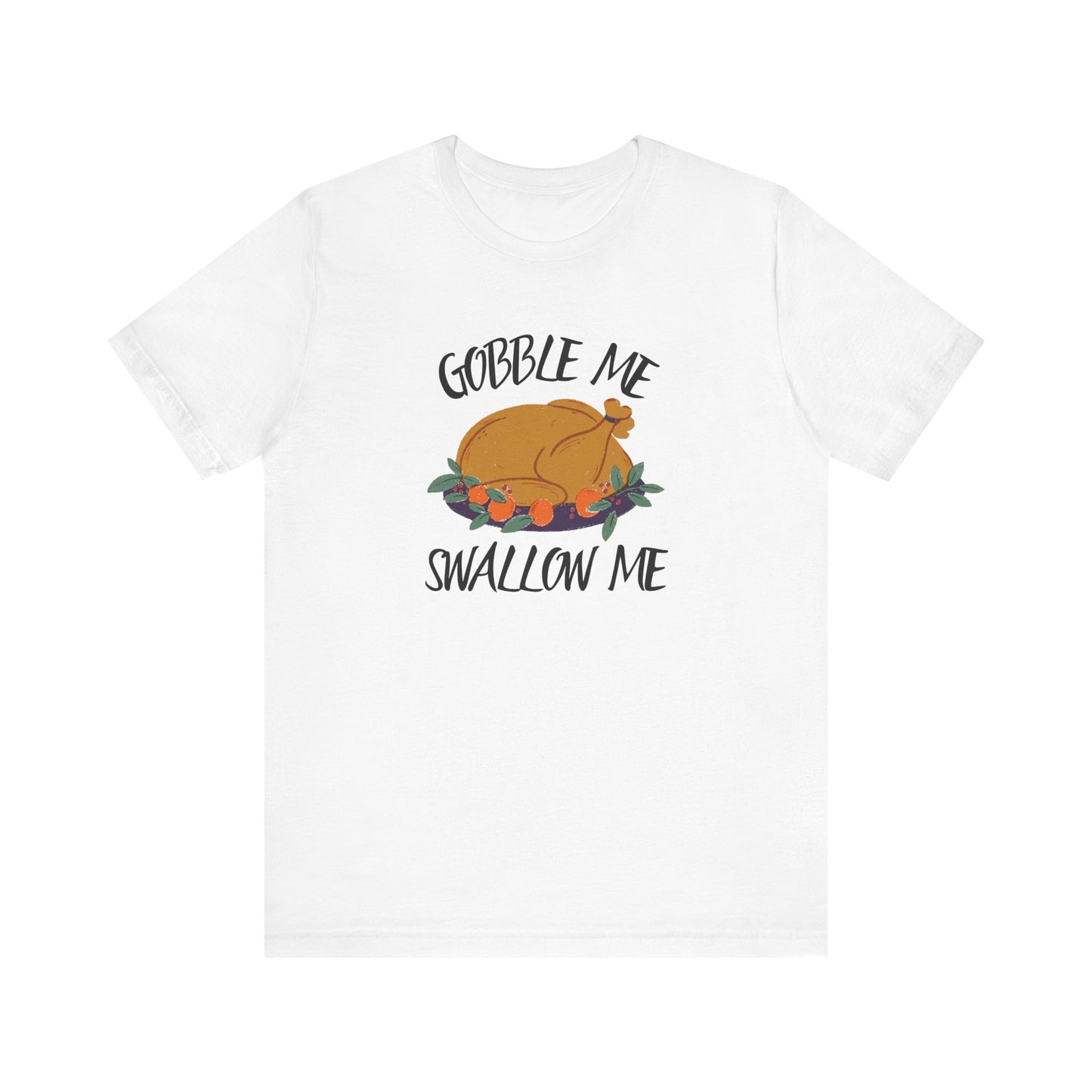 Gobble Me Swallow Me T Shirt