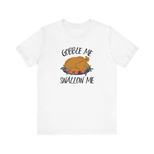 Gobble Me Swallow Me T Shirt