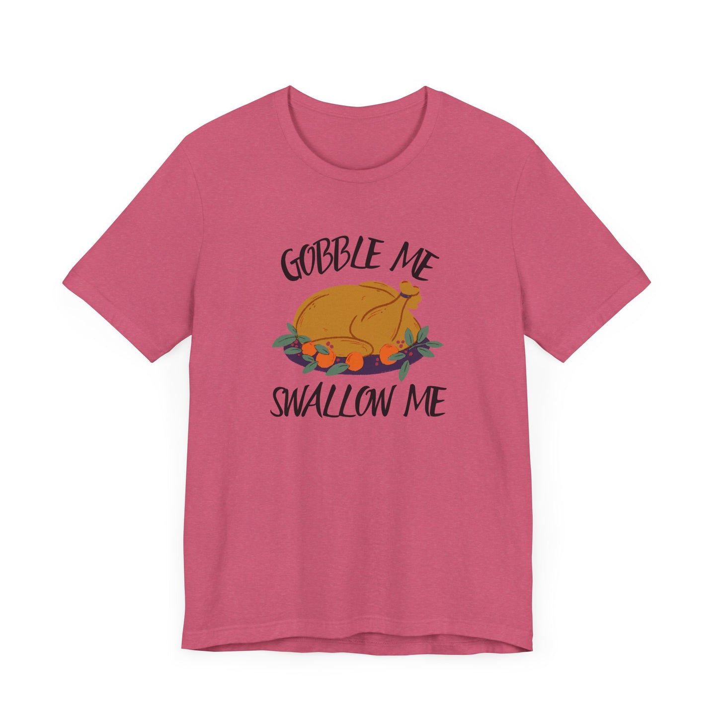 Gobble Me Swallow Me T Shirt