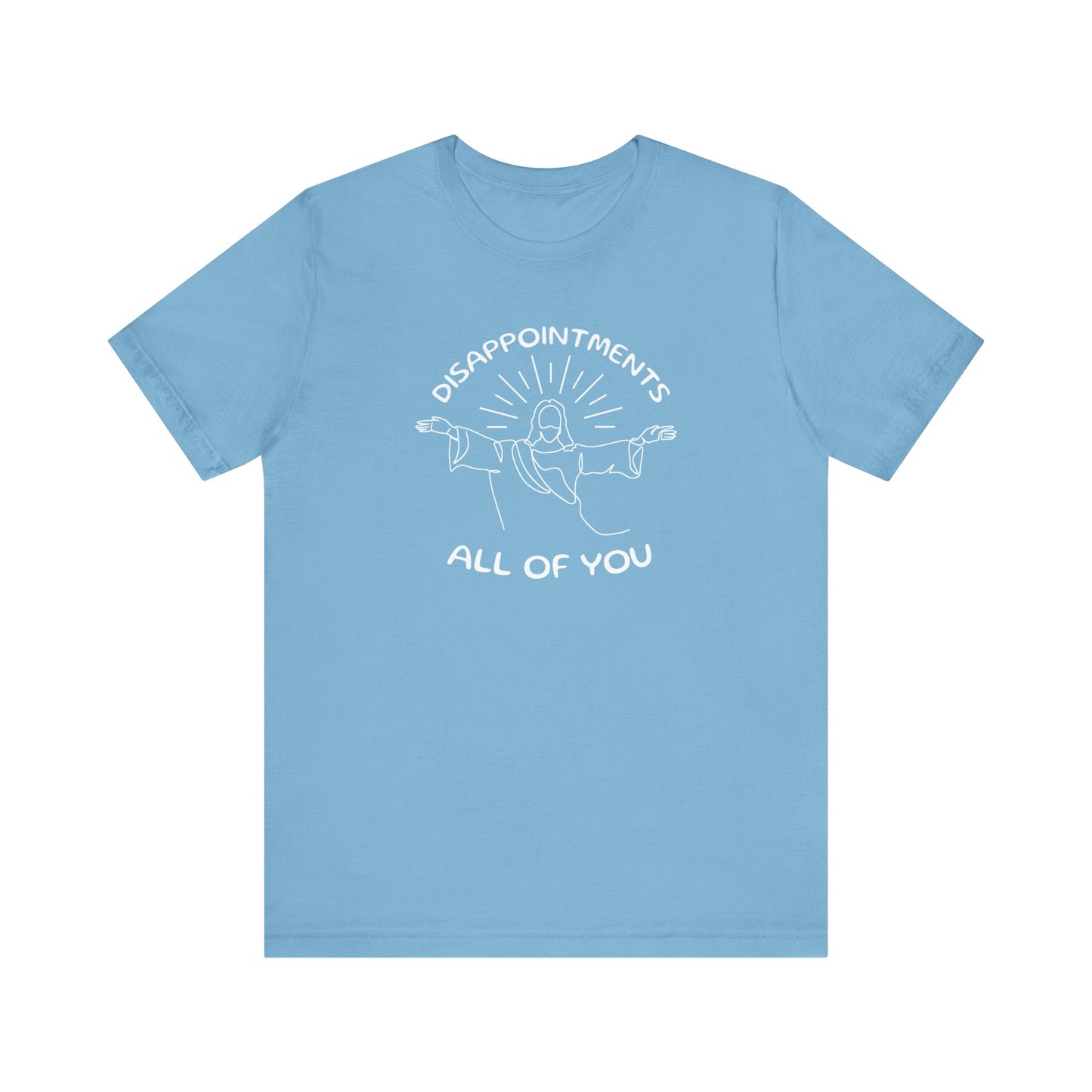 Disappointments All of You Shirt