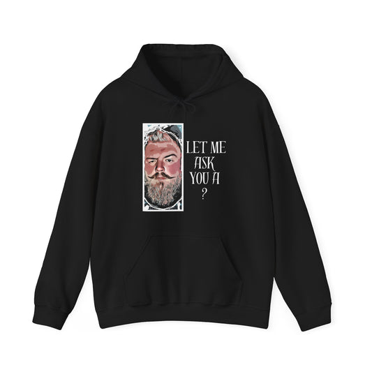 Let Me Ask You A ? Hooded Sweatshirt