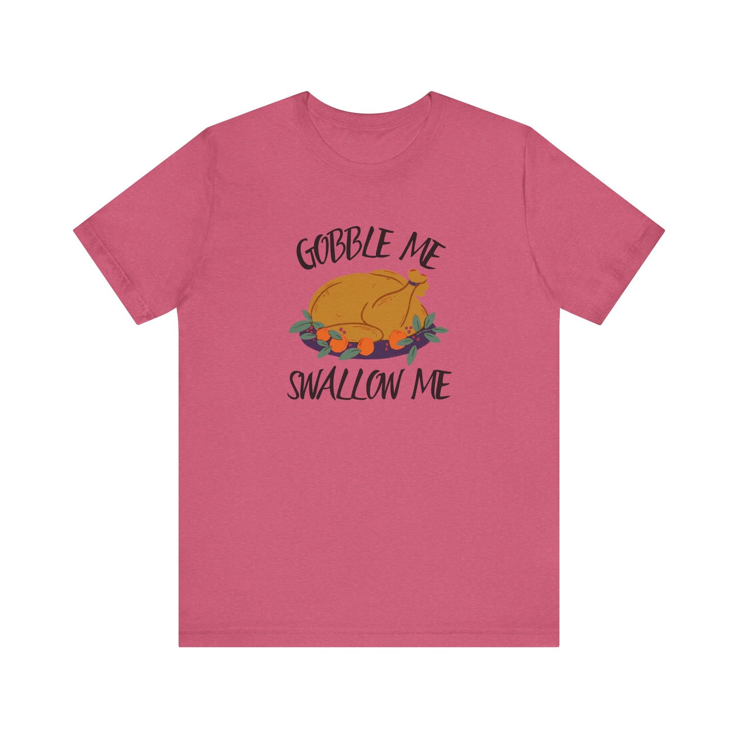 Gobble Me Swallow Me T Shirt