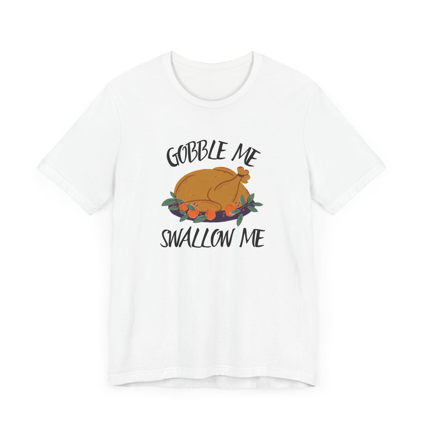 Gobble Me Swallow Me T Shirt