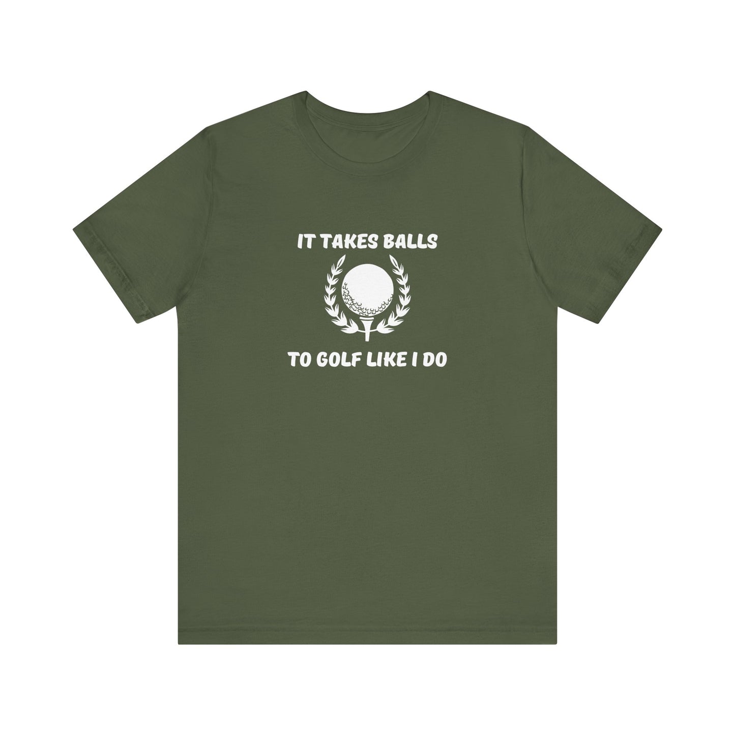 It Takes Balls To Golf Like I Do Shirt