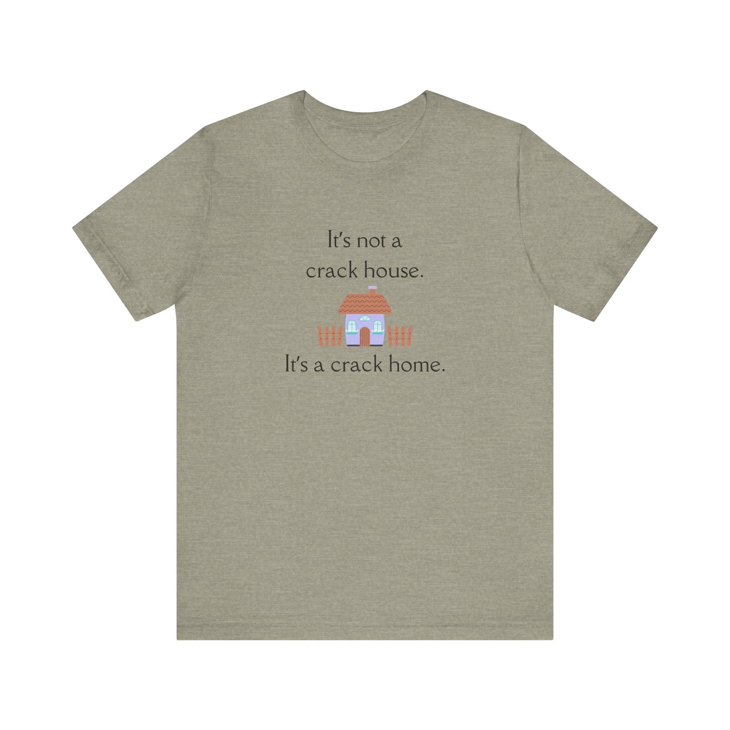 It's Not A Crack House. It's A Crack Home. Shirt