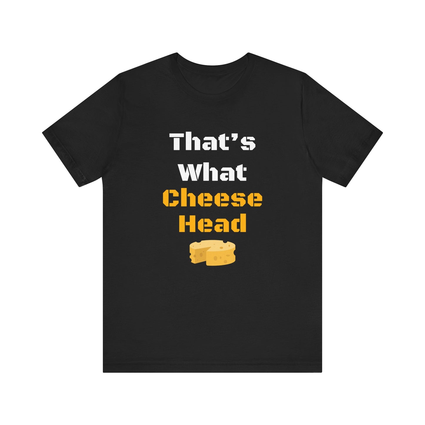 That's What Cheese Head Shirt