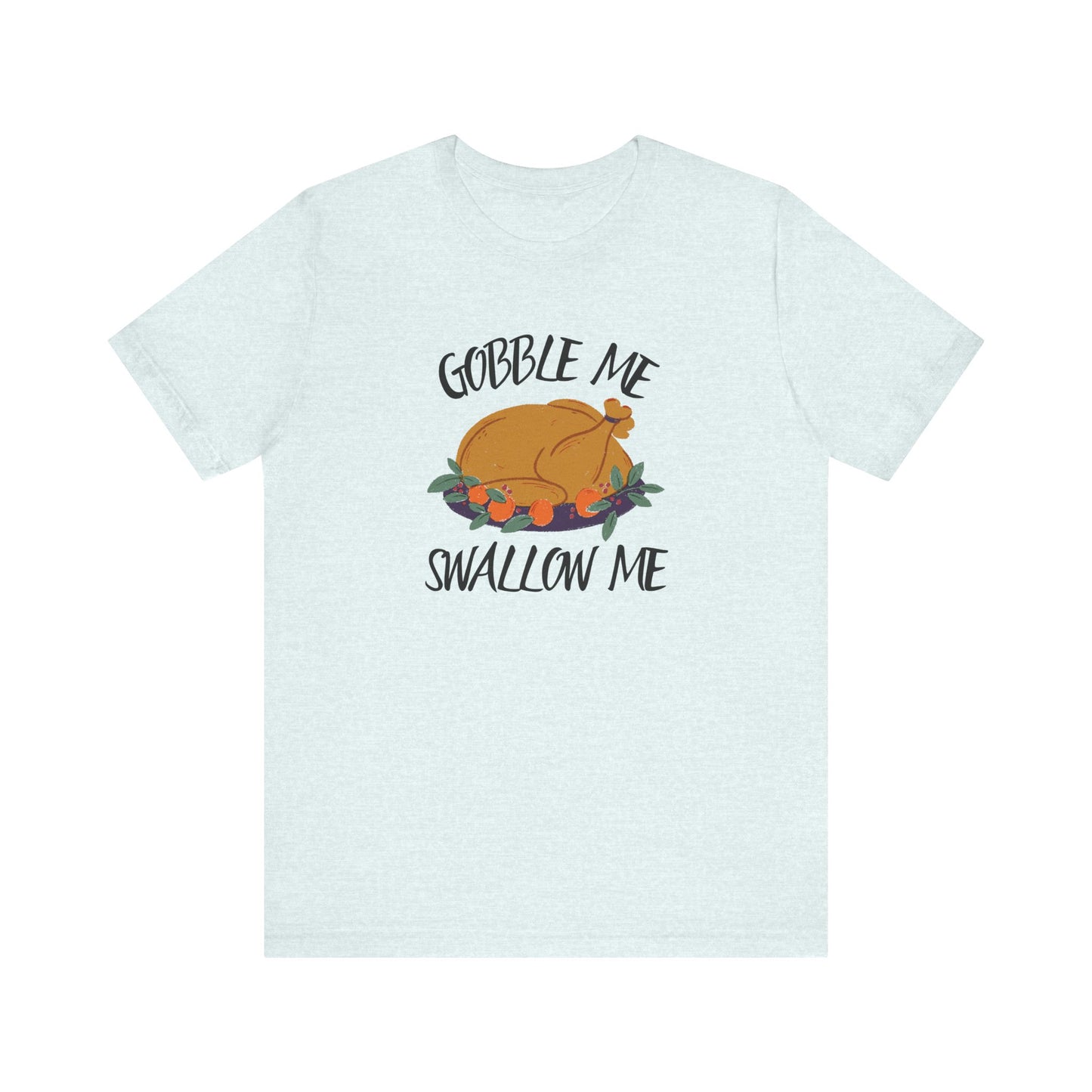 Gobble Me Swallow Me T Shirt