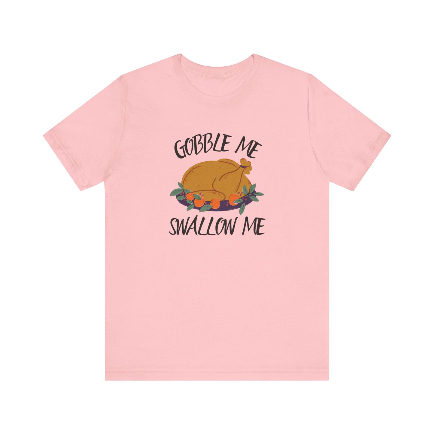 Gobble Me Swallow Me T Shirt