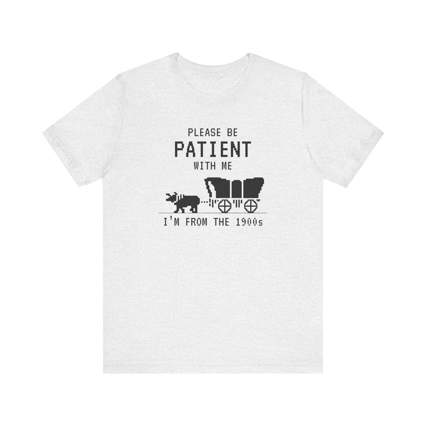 Please Be Patient Shirt