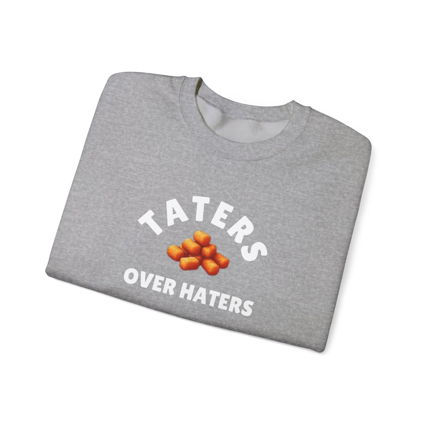 TATERS OVER HATERS SWEATSHIRT