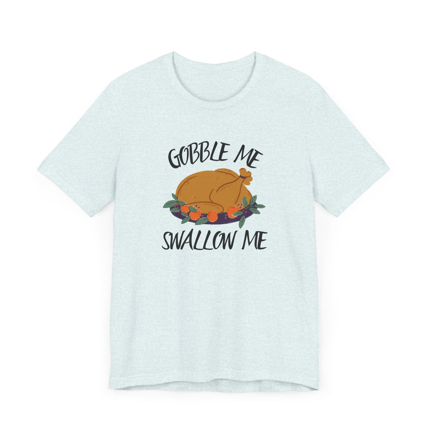 Gobble Me Swallow Me T Shirt