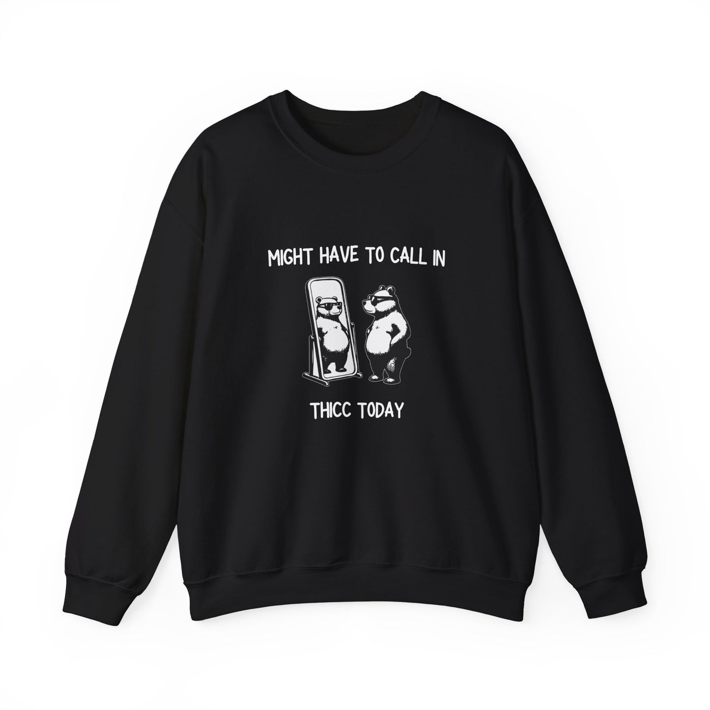 Might Have To Call In Thicc Today - Crewneck Sweatshirt